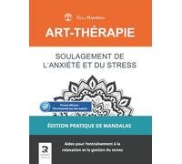 Soulagement de l'Anxiété et du Stress: Aides pour l'entraînement à la relaxation et la gestion du stress (Édition Pratique de Mandalas) (Série Mandalas d’Art-Thérapie)