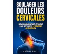 Soulager les Douleurs Cervicales: Mon Programme Anti-Tensions pour Retrouver Mobilité, Confort et Bien-Être au Quotidien | Livre Mal de Dos, Cou et ... | Massage Cervicales | Douleur Cervicale