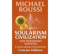 Soularism Civilization (Concise Edition): A Soularism Philosophy (Soularism Civilization Series)