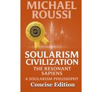 Soularism Civilization (Concise Edition): A Soularism Philosophy (Soularism Civilization Series)