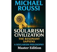Soularism Civilization: Master Edition: A Soularism Philosophy