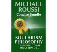 Soularism Philosophy & Bionic Soularism: A244-Concise Bundle: A Soularism Philosophy (Bionic Soularism Series)
