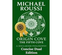 Soularism Philosophy & Origin Cove (Concise Dual Edition): A Soularism Philosophy