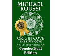 Soularism Philosophy & Origin Cove (Concise Dual Edition): A Soularism Philosophy