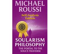 Soularism Philosophy: Self-Analysis Edition: The Portal to the Soul's Traverse (Soularism Philosophy Series)