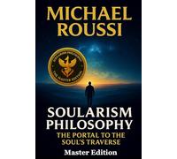 Soularism Philosophy: The Portal to the Soul’s Traverse: A Soularism Philosophy (Soularism Philosophy Series)