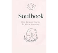 Soulbook: Dein Selfcare- Journal für kleine Auszeiten