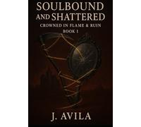 Soulbound & Shattered (Crowned in Flame & Ruin)