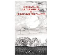 Souleymane le guérisseur: ou le Pouvoir des plantes