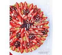 Soulful Baker: From highly creative fruit tarts and pies to chocolate, desserts and weekend brunch
