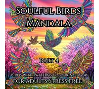 Soulful Birds Mandala Coloring Book for Adults Part 4:: 50 Relaxing Bird-Inspired Mandalas for Stress Relief, Mindfulness, and Creative Joy | Perfect for Spiritual Animal Lovers and Nature Fans