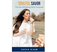 Soulful Savor: The Art of Eating With Purpose