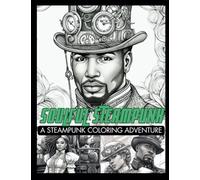 Soulful Steampunk: A Steampunk Coloring Adventure: Steampunk Coloring Book For Adults, Teens, Kids | Steampunk Fashion | Sci-Fi, Fantasy, ... Women (Multicultural Adult Coloring Books)
