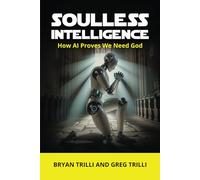 Soulless Intelligence: How AI Proves We Need God