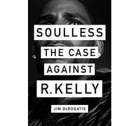 Soulless: The Case Against R. Kelly