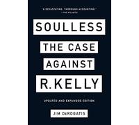 Soulless: The Case Against R. Kelly: The Case Against R. Kelly