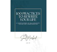 Soulmarked: 100 Practices to Rewrite Your Life: A Guided Journal for Clarity, Healing, Self-Love & Becoming