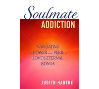 Soulmate Addiction: Navigating the Power and Peril of Love's Eternal Bonds