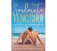 Soulmate Feng Shui: And Other Tips for Attracting True Love (Soulmate Magic)
