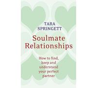 Soulmate Relationships: How to find, keep and understand your perfect partner