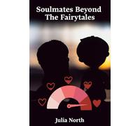 Soulmates Beyond The Fairytales: What Science, Psychology, And Everyday Experience Teach Us About Building Healthy And Loving Partnerships