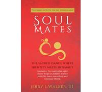 Soulmates: the sacred dance where identity meets intimacy (The Soul Trilogy)