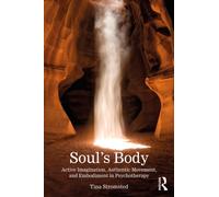Soul's Body : Active Imagination, Authentic Movement, and Embodiment in Psychotherapy