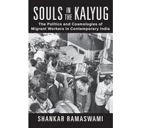 Souls in the Kalyug: The Politics and Cosmologies of Migrant Workers in Contemporary India