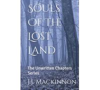 Souls Of The Lost Land: The Unwritten Chapters Series