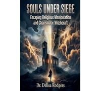 Souls Under Seige: Escaping Religious Manipulation and Charismatic Witchcraft