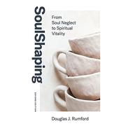 SoulShaping (Second Edition): From Soul Neglect to Spiritual Vitality
