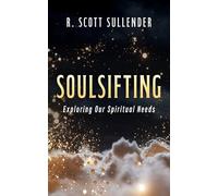 Soulsifting: Exploring Our Spiritual Needs