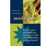 SoulTypes: Decode Your Spiritual DNA to Create a Life of Authenticity, Joy, and Grace