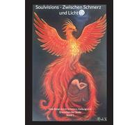 Soulvisions - Zwischen Schmerz und Licht: Eine Reise durch Schmerz, Heilung und Erwachen der Seele