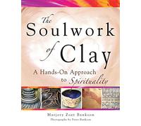 Soulwork of Clay: A Hands-On Approach to Spirituality