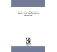 Sound. A course of eight lectures delivered at the Royal institution of Great Britain,