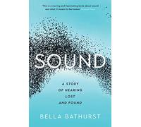 Sound: A Story of Hearing Lost and Found (Wellcome Collection)