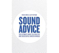 Sound Advice: The Ultimate Guide to a Healthy and Successful Career in Music (The International Edition)