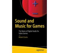 Sound and Music for Games: The Basics of Digital Audio for Video Games