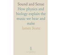 Sound and Sense: How physics and biology explain the music we hear and make