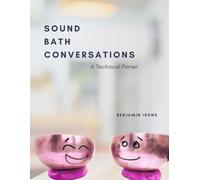 Sound Bath Conversations: A Technical Primer