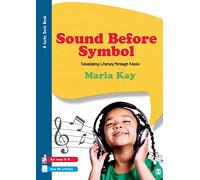 Sound Before Symbol: Developing Literacy Through Music: 1 (Lucky Duck Books)