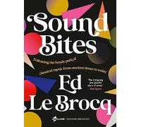 Sound Bites: The bendy path of classical music from Ancient Greece to today from your favourite ABC Classic presenter of Weekend Breakfast and bestselling author of Whole Notes & Cadence