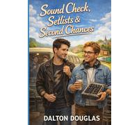 Sound Check, Setlists & Second Chances: A Romantic Comedy: 1 (Dalton Sessions)