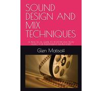 SOUND DESIGN AND MIX TECHNIQUES: A PRACTICAL GUIDE TO POST-PRODUCTION AUDIO FOR INDEPENDENT FILMMAKERS