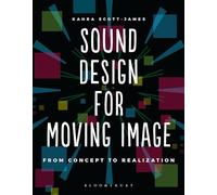 Sound Design for Moving Image (Required Reading Range): From Concept to Realization