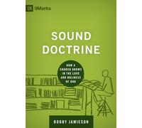 Sound Doctrine: How a Church Grows in the Love and Holiness of God (Building Healthy Churches)