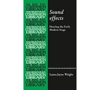 Sound Effects: Hearing the Early Modern Stage (Revels Plays Companion Library)