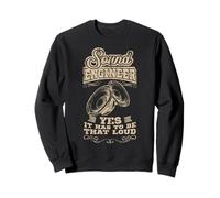 Sound Engineer Yes It Has to Be That Loud Audio Tech Sweatshirt