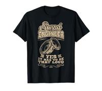 Sound Engineer Yes It Has to Be That Loud Audio Tech T-Shirt